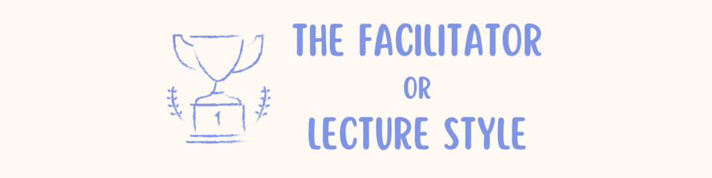 Image with text that says The Facilitator or Lecture Style.