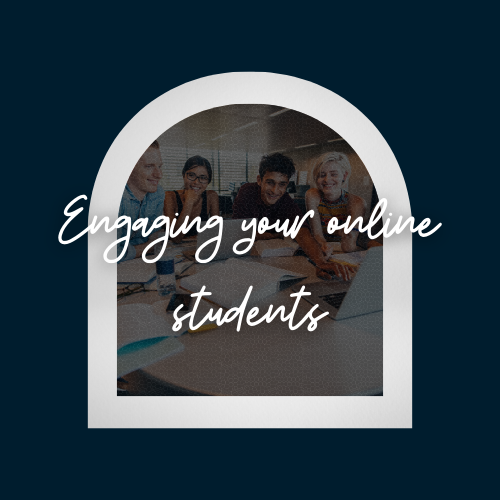 Image with text that says Engaging Your Online Students.