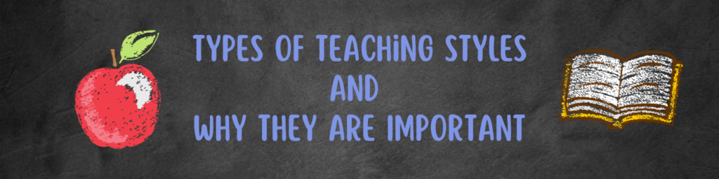 Image with text that says Types of Teaching Styles and Why They Are Important.