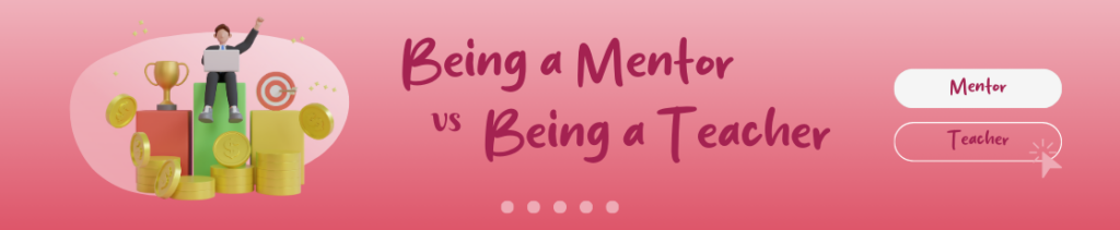 A image of a pink gradient banner with a modeled male figure sitting on a green box next to a text saying "Being a Mentor vs Being a Teacher"