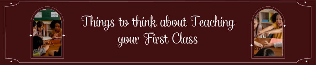 A image banner with text saying "Things to think about Teaching your First Class" and two images shaped like a window with a classroom of children